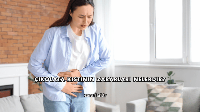 Çikolata Kistinin Zararları Nelerdir?