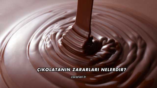 Çikolatanın Zararları Nelerdir?