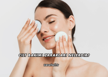 Cilt Bakımı Zararları Nelerdir?