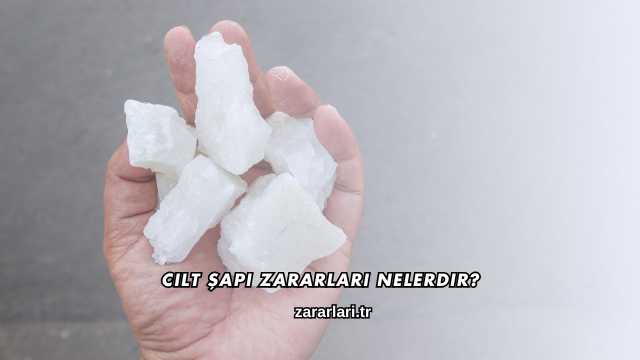 Cilt Şapı Zararları Nelerdir?
