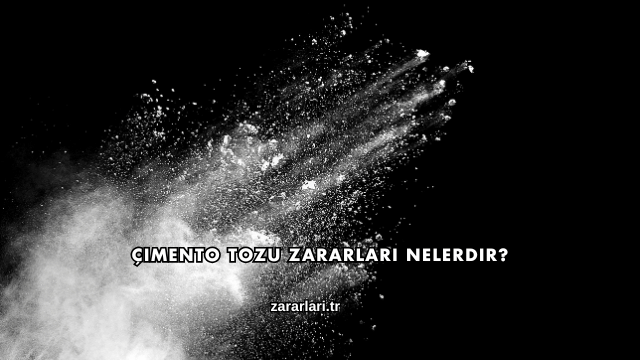 Çimento Tozu Zararları Nelerdir?