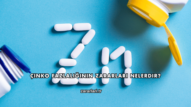 Çinko Fazlalığının Zararları Nelerdir?