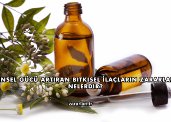 Cinsel Gücü Artıran Bitkisel İlaçların Zararları Nelerdir?