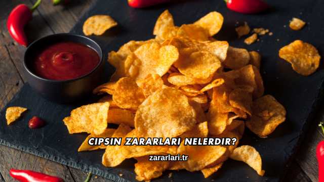 Cipsin Zararları Nelerdir?
