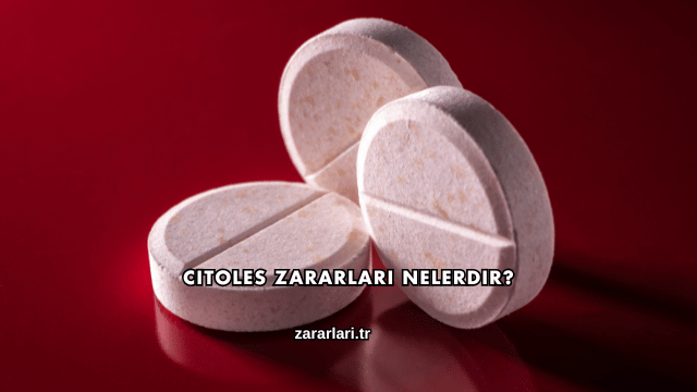 Citoles Zararları Nelerdir?