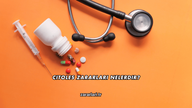 Citoles Zararları Nelerdir?