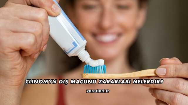 Clinomyn Diş Macunu Zararları Nelerdir?