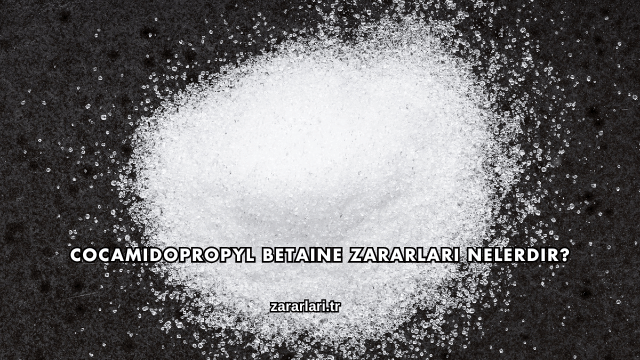 Cocamidopropyl Betaine Zararları Nelerdir?