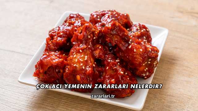 Çok Acı Yemenin Zararları Nelerdir?