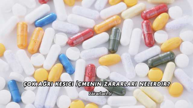 Çok Ağrı Kesici İçmenin Zararları Nelerdir?