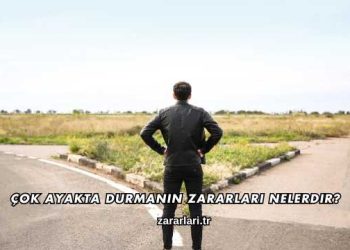 Çok Ayakta Durmanın Zararları Nelerdir?