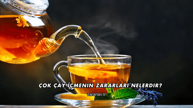 Çok Çay İçmenin Zararları Nelerdir?