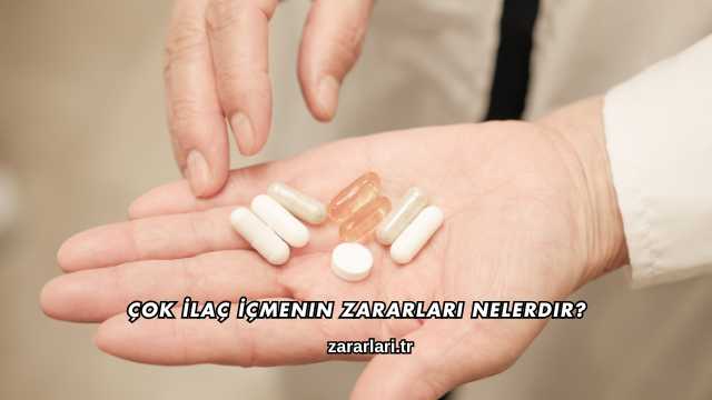 Çok İlaç İçmenin Zararları Nelerdir?