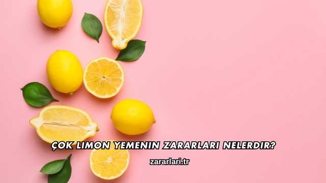 Çok Limon Yemenin Zararları Nelerdir?