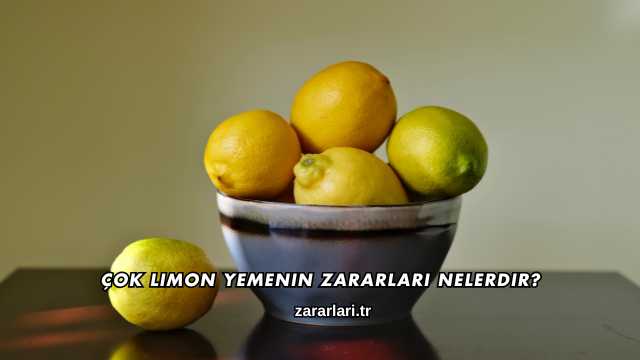 Çok Limon Yemenin Zararları Nelerdir?