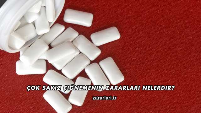 Çok Sakız Çiğnemenin Zararları Nelerdir?