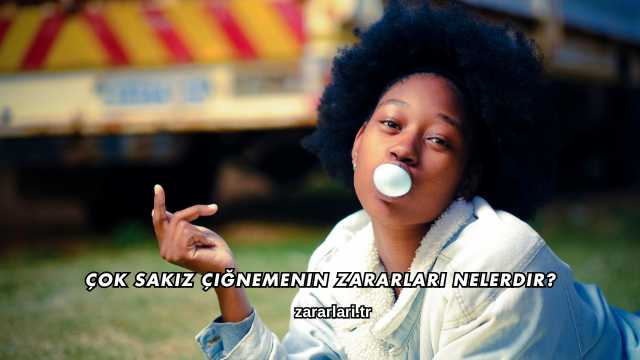 Çok Sakız Çiğnemenin Zararları Nelerdir?