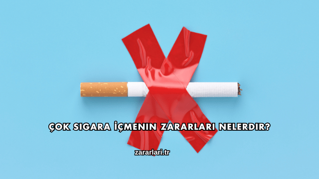 Çok Sigara İçmenin Zararları Nelerdir?