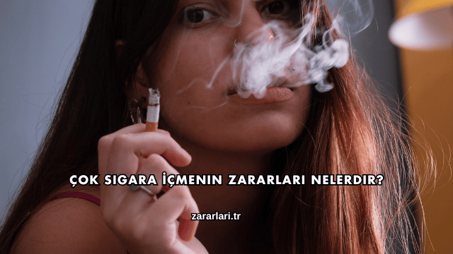 Çok Sigara İçmenin Zararları Nelerdir?
