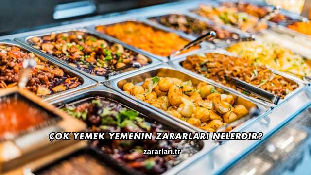 Çok Yemek Yemenin Zararları Nelerdir?