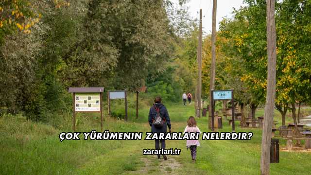 Çok Yürümenin Zararları Nelerdir?