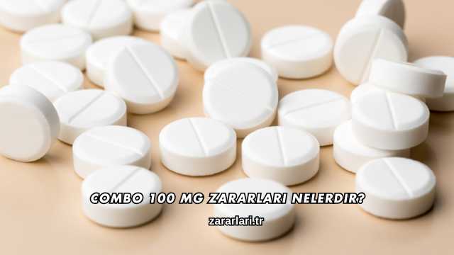 Combo 100 mg Zararları Nelerdir?