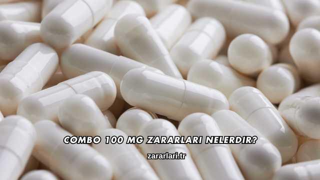 Combo 100 mg Zararları Nelerdir?