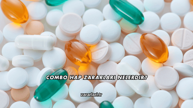 Combo Hap Zararları Nelerdir?