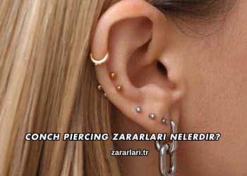 Conch Piercing Zararları Nelerdir?