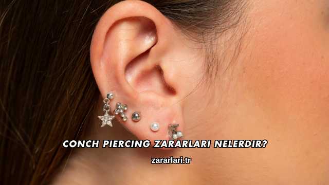 Conch Piercing Zararları Nelerdir?