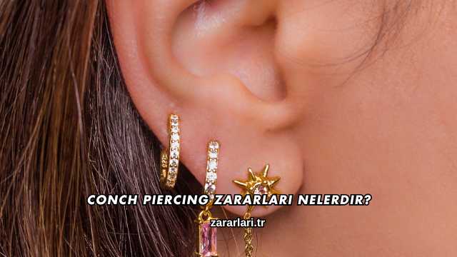 Conch Piercing Zararları Nelerdir?