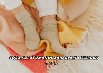 Çorapla Uyumanın Zararları Nelerdir?