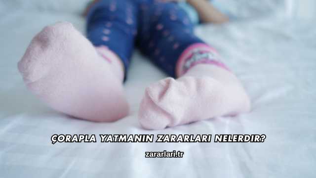 Çorapla Yatmanın Zararları Nelerdir?