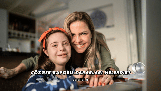 Çözger Raporu Zararları Nelerdir?