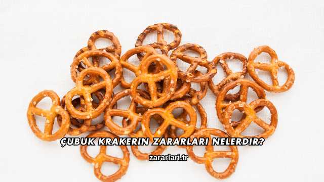 Çubuk Krakerin Zararları Nelerdir?