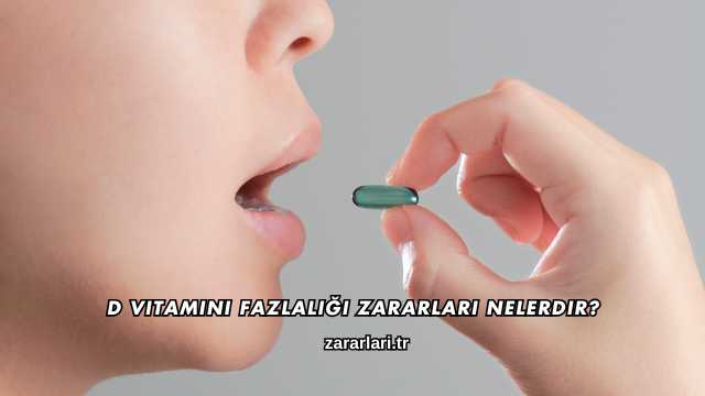 D Vitamini Fazlalığı Zararları Nelerdir?
