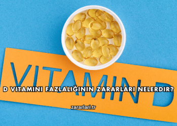 D Vitamini Fazlalığının Zararları Nelerdir?
