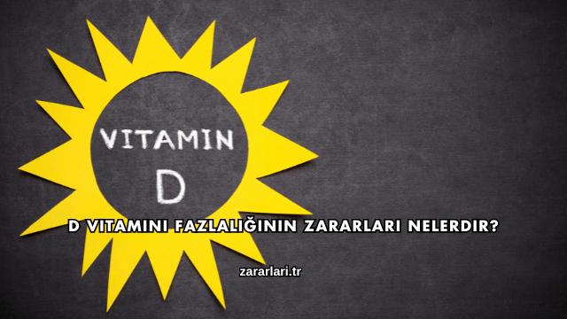 D Vitamini Fazlalığının Zararları Nelerdir?