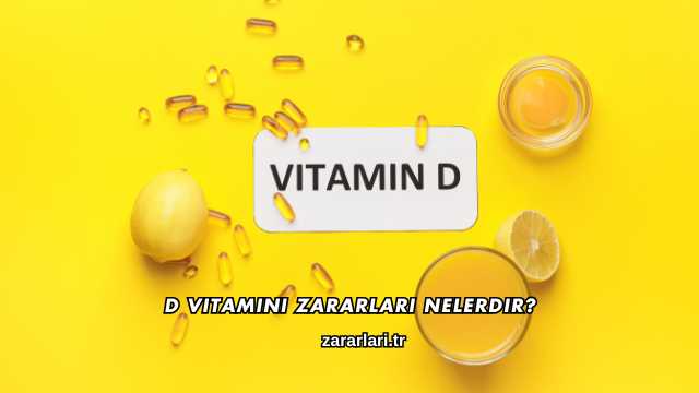 D Vitamini Zararları Nelerdir?
