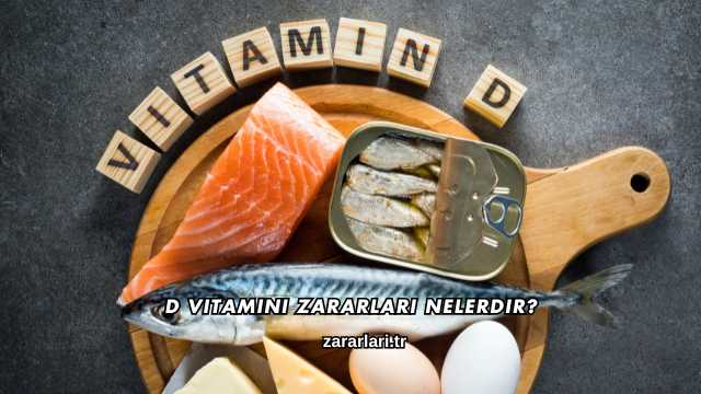 D Vitamini Zararları Nelerdir?