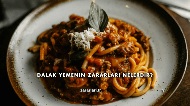 Dalak Yemenin Zararları Nelerdir?