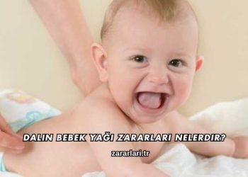 Dalin Bebek Yağı Zararları Nelerdir?
