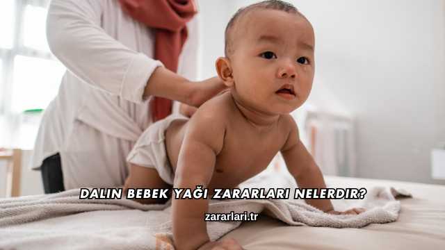 Dalin Bebek Yağı Zararları Nelerdir?