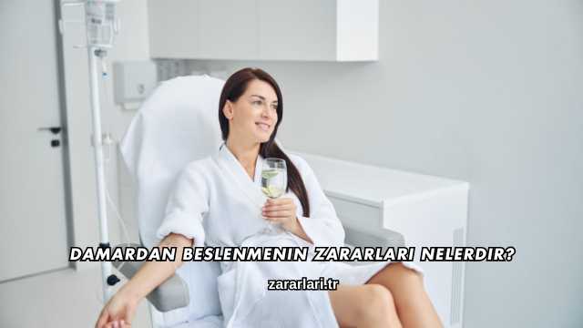 Damardan Beslenmenin Zararları Nelerdir?