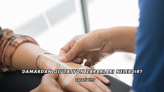 Damardan Glutatyon Zararları Nelerdir?
