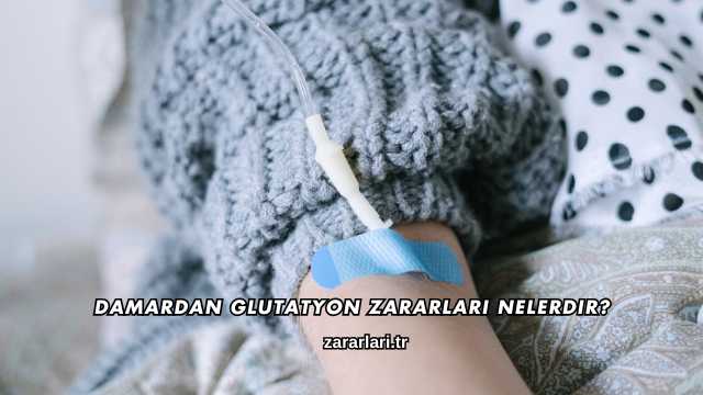 Damardan Glutatyon Zararları Nelerdir?