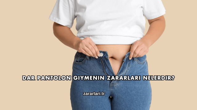 Dar Pantolon Giymenin Zararları Nelerdir?