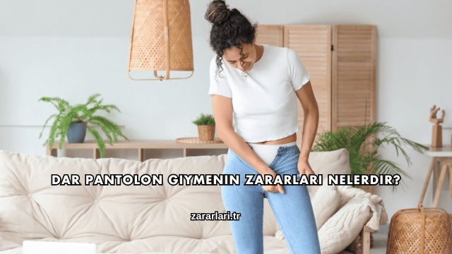 Dar Pantolon Giymenin Zararları Nelerdir?