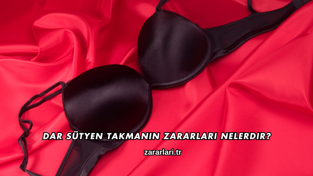 Dar Sütyen Takmanın Zararları Nelerdir?