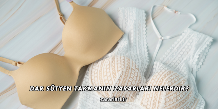Dar Sütyen Takmanın Zararları Nelerdir?